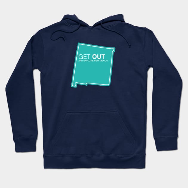 Get Out...and Explore New Mexico | Funny Tourism Hiking Hoodie by SLAG_Creative